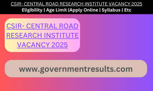 CSIR- CENTRAL ROAD RESEARCH INSTITUTE VACANCY 2025